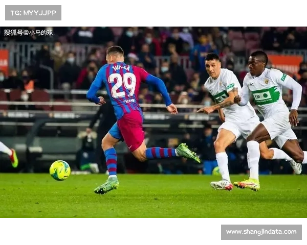 费兰-托雷斯两次射门中框,巴萨对阵埃尔切错失扩大比分良机